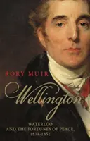 Wellington, volumen 2: Waterloo y las fortunas de la paz 1814-1852 - Wellington, Volume 2: Waterloo and the Fortunes of Peace 1814-1852