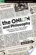 La cebolla y la filosofía: Las noticias falsas son ciertas, alega un profesor indignado - The Onion and Philosophy: Fake News Story True Alleges Indignant Area Professor