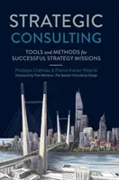 Consultoría Estratégica: Herramientas y métodos para misiones estratégicas de éxito - Strategic Consulting: Tools and Methods for Successful Strategy Missions