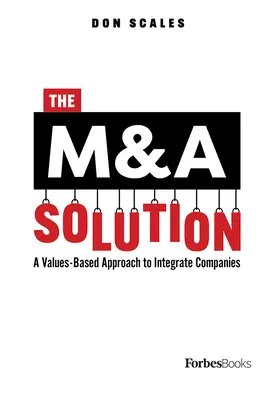 La solución de las fusiones y adquisiciones: Un enfoque basado en valores para integrar empresas - The M&A Solution: A Values-Based Approach to Integrate Companies