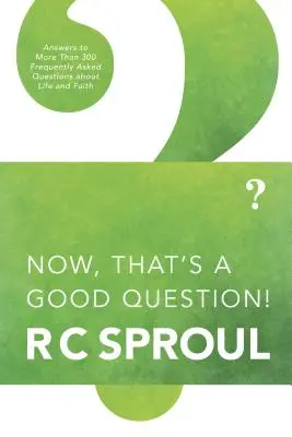 Esa sí que es una buena pregunta: Respuestas a preguntas sobre la vida y la fe - Now, That's a Good Question: Answers to Questions about Life and Faith