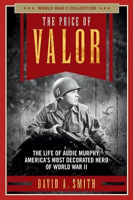 El precio del valor: La vida de Audie Murphy, el héroe estadounidense más condecorado de la Segunda Guerra Mundial - The Price of Valor: The Life of Audie Murphy, America's Most Decorated Hero of World War II