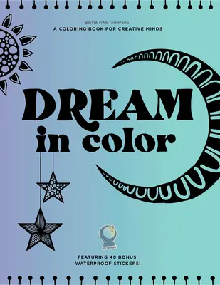 Soñar en color: Un libro para colorear para mentes creativas (¡con 40 pegatinas impermeables adicionales!) - Dream in Color: A Coloring Book for Creative Minds (Featuring 40 Bonus Waterproof Stickers!)