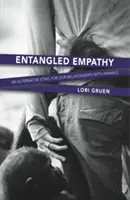 Empatía enredada: Una ética alternativa para nuestras relaciones con los animales - Entangled Empathy: An Alternative Ethic for Our Relationships with Animals