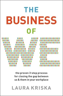 El negocio de nosotros: El proceso probado de tres pasos para cerrar la brecha entre nosotros y ellos en su lugar de trabajo - The Business of We: The Proven Three-Step Process for Closing the Gap Between Us and Them in Your Workplace