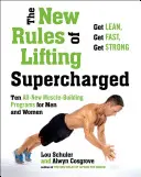 Las nuevas reglas del levantamiento de pesas: Diez programas totalmente nuevos para hombres y mujeres - The New Rules of Lifting Supercharged: Ten All-New Programs for Men and Women