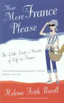 Más Francia, por favor - Los pequeños placeres y secretos de la vida en Francia - More More France Please - The Little Lusts and Secrets of Life in France