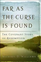 Hasta donde alcance la maldición: La historia del pacto de redención - Far as the Curse Is Found: The Covenant Story of Redemption