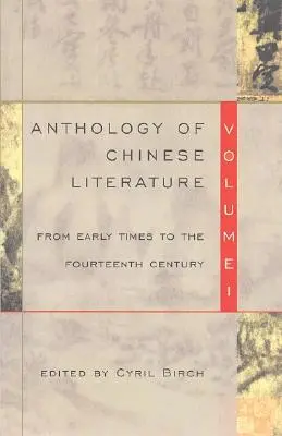 Antología de la literatura china: Volumen I: Desde los primeros tiempos hasta el siglo XIV - Anthology of Chinese Literature: Volume I: From Early Times to the Fourteenth Century