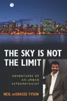 El cielo no es el límite: Aventuras de un astrofísico urbano - The Sky Is Not the Limit: Adventures of an Urban Astrophysicist