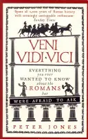 Veni, Vidi, Vici: todo lo que siempre quiso saber sobre los romanos pero no se atrevió a preguntar - Veni, Vidi, Vici: Everything You Ever Wanted to Know about the Romans But Were Afraid to Ask