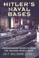 Las bases navales de Hitler: Bases de la Kriegsmarine durante la Segunda Guerra Mundial - Hitler's Naval Bases: Kriegsmarine Bases During the Second World War