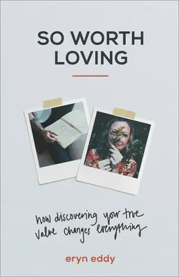 So Worth Loving: Cómo descubrir tu verdadero valor lo cambia todo - So Worth Loving: How Discovering Your True Value Changes Everything