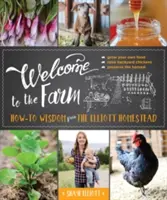 Bienvenidos a la granja: Sabiduría práctica de la granja Elliott - Welcome to the Farm: How-To Wisdom from the Elliott Homestead