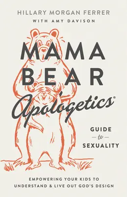 Mama Bear Apologetics(r) Guide to Sexuality: Empoderando a tus hijos para que entiendan y vivan el diseño de Dios - Mama Bear Apologetics(r) Guide to Sexuality: Empowering Your Kids to Understand and Live Out God's Design