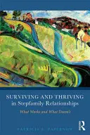 Sobrevivir y prosperar en una familia ensamblada: Lo que funciona y lo que no - Surviving and Thriving in Stepfamily Relationships: What Works and What Doesn't