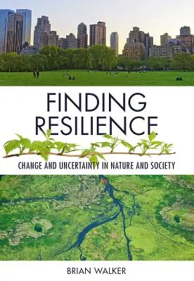 En busca de resiliencia: Cambio e incertidumbre en la naturaleza y la sociedad - Finding Resilience: Change and Uncertainty in Nature and Society