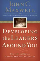 Cómo desarrollar a los líderes que le rodean: Cómo ayudar a otros a alcanzar su máximo potencial - Developing the Leaders Around You: How to Help Others Reach Their Full Potential