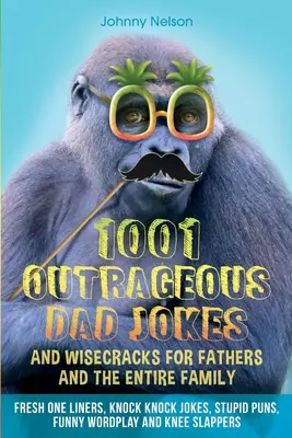 1001 chistes y ocurrencias para padres y toda la familia - 1001 Outrageous Dad Jokes and Wisecracks for Fathers and the entire family