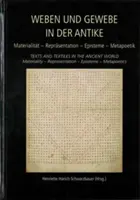 Weben Und Gewebe in Der Antike / Textos y textiles en el mundo antiguo: Materialitt - Reprsentation - Episteme - Metapoetik / Materialidad - Representación - Weben Und Gewebe in Der Antike / Texts and Textiles in the Ancient World: Materialitt - Reprsentation - Episteme - Metapoetik / Materiality - Repres