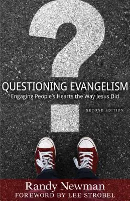 Evangelismo cuestionador: Captar el corazón de la gente como lo hizo Jesús - Questioning Evangelism: Engaging People's Hearts the Way Jesus Did