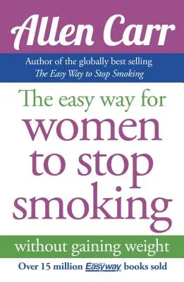 El camino fácil para que las mujeres dejen de fumar de Allen Carr: El método para dejar de fumar más vendido de todos los tiempos - Allen Carr's Easy Way for Women to Quit Smoking: The Bestselling Quit Smoking Method of All Time