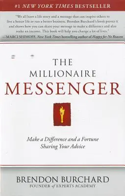 El Mensajero Millonario: Marca la diferencia y gana una fortuna compartiendo tus consejos - The Millionaire Messenger: Make a Difference and a Fortune Sharing Your Advice