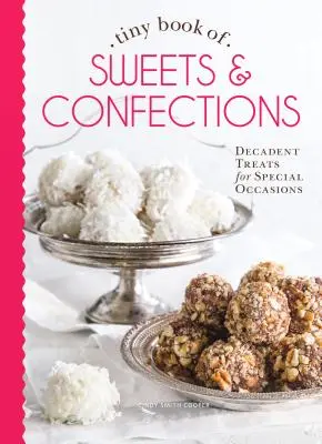 Tiny Book of Sweets & Confections: Delicias para ocasiones especiales - Tiny Book of Sweets & Confections: Decadent Treats for Special Occasions