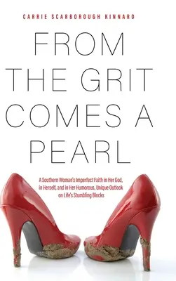 From the Grit Comes A Pearl: La fe imperfecta de una mujer sureña en su Dios, en sí misma y en su humorística y singular visión de los tropiezos de la vida. - From the Grit Comes A Pearl: A Southern Woman's Imperfect Faith in Her God, in Herself, and in Her Humorous, Unique Outlook on Life's Stumbling Blo