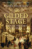 El escenario dorado: Historia social de la ópera - The Gilded Stage: A Social History of Opera