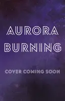 Aurora en llamas - (El ciclo de Aurora) - Aurora Burning - (The Aurora Cycle)