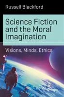 Ciencia ficción e imaginación moral: Visiones, mentes, ética - Science Fiction and the Moral Imagination: Visions, Minds, Ethics