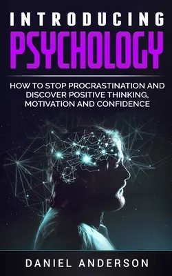 Introducción a la psicología: Cómo dejar de procrastinar y descubrir el pensamiento positivo, la motivación y la confianza en uno mismo - Introducing Psychology: How to Stop Procrastination and Discover Positive Thinking, Motivation and Confidence