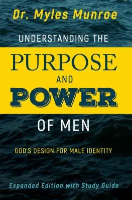 Comprender el propósito y el poder de los hombres: El Diseño de Dios para la Identidad Masculina (Ampliado, Expandido) - Understanding the Purpose and Power of Men: God's Design for Male Identity (Enlarged, Expanded)