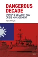 Década peligrosa: La seguridad de Taiwán y la gestión de crisis - Dangerous Decade: Taiwan's Security and Crisis Management