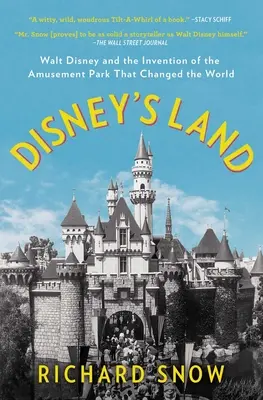 La tierra de Disney: Walt Disney y la invención del parque de atracciones que cambió el mundo - Disney's Land: Walt Disney and the Invention of the Amusement Park That Changed the World