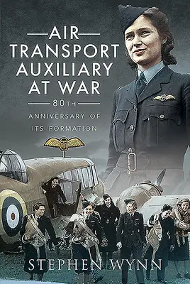 Air Transport Auxiliary at War: 80 aniversario de su creación - Air Transport Auxiliary at War: 80th Anniversary of Its Formation