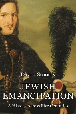 La emancipación judía: Una historia a lo largo de cinco siglos - Jewish Emancipation: A History Across Five Centuries