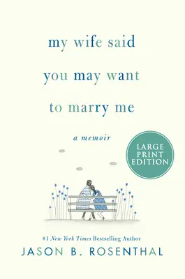 Mi Esposa Dijo Que Tal Vez Quieras Casarte Conmigo: Una Memoria - My Wife Said You May Want to Marry Me: A Memoir