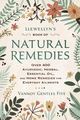 Libro de Remedios Naturales de Llewellyn: Más de 400 remedios ayurvédicos, herbales, de aceites esenciales y caseros para dolencias cotidianas - Llewellyn's Book of Natural Remedies: Over 400 Ayurvedic, Herbal, Essential Oil, and Home Remedies for Everyday Ailments