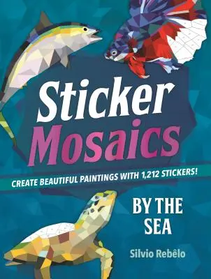 Mosaicos de pegatinas: Junto al mar: Crea hermosos cuadros con 1.212 pegatinas. - Sticker Mosaics: By the Sea: Create Beautiful Paintings with 1,212 Stickers!