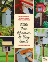 Pequeñas bibliotecas gratuitas y cobertizos diminutos: 12 estructuras en miniatura que se pueden construir - Little Free Libraries & Tiny Sheds: 12 Miniature Structures You Can Build