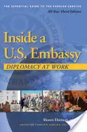 Dentro de una embajada estadounidense: La diplomacia en acción, la tercera edición de la guía esencial del servicio exterior. - Inside a U.S. Embassy: Diplomacy at Work, All-New Third Edition of the Essential Guide to the Foreign Service