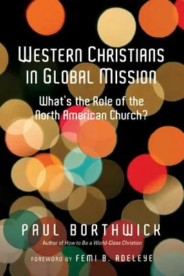 Los cristianos occidentales en la misión global: ¿Cuál es el papel de la Iglesia norteamericana? - Western Christians in Global Mission: What's the Role of the North American Church?