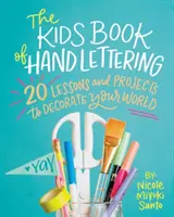 The Kids' Book of Hand Lettering: 20 lecciones y proyectos para decorar tu mundo - The Kids' Book of Hand Lettering: 20 Lessons and Projects to Decorate Your World