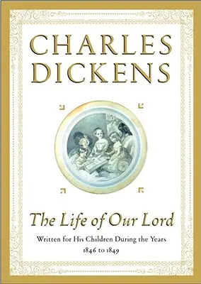 La vida de Nuestro Señor: Escrita para sus hijos entre 1846 y 1849 - The Life of Our Lord: Written for His Children During the Years 1846 to 1849