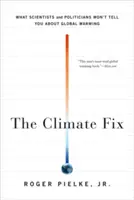 The Climate Fix: Lo que los científicos y los políticos no le dirán sobre el calentamiento global - The Climate Fix: What Scientists and Politicians Won't Tell You about Global Warming