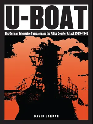 U-Boat: La campaña submarina alemana y el contraataque aliado 1939-1945 - U-Boat: The German Submarine Campaign and the Allied Counter Attack 1939-1945