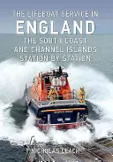 El servicio de botes salvavidas en Inglaterra: La costa sur y las islas del Canal: Estación por estación - The Lifeboat Service in England: The South Coast and Channel Islands: Station by Station