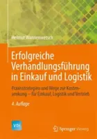 Erfolgreiche Verhandlungsfhrung in Einkauf Und Logistik: Praxisstrategien Und Wege Zur Kostensenkung - Fr Einkauf, Logistik Und Vertrieb